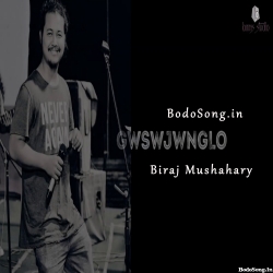 Gwswjwnglo - Biraj Mushahary Mp3 Song